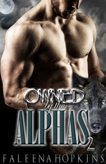 Owned By The Alphas: Part Two: A Werewolf/Shifter Paranormal Erotic Romance - Faleena Hopkins