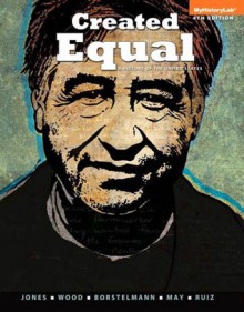 Created Equal: A History of the United States, Volume 1(2-downloads) (4th Edition) - Jacqueline A. Jones, Peter H. Wood, Thomas Borstelmann, Elaine Tyler May, Vicki L. Ruiz