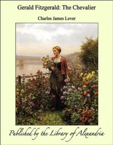 Gerald Fitzgerald: The Chevalier - Charles James Lever