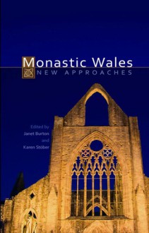 Monastic Wales: New Approaches - Janet Burton, Karen Stober