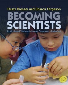 Becoming Scientists - Rusty Bresser, Sharon Fargason