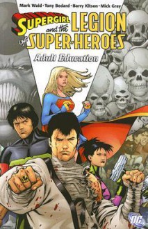 Supergirl and the Legion of Super-Heroes, Vol. 4: Adult Education - Mark Waid, Tony Bedard, Barry Kitson, Mick Gray