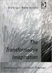 The Transformative Imagination: Rethinking Intercultural Theory - George M. Newlands