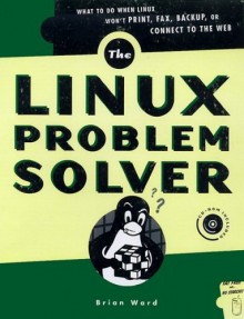 Linux Problem Solver: Hands-on Solutions for System Administrators - Brian Ward