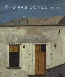 Thomas Jones (1742-1803): An Artist Rediscovered - Ann Sumner, Ann Sumner, Thomas Jones, Peter Bower, Kate Lowry