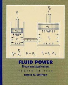 Fluid Power: Theory and Applications - James Sullivan