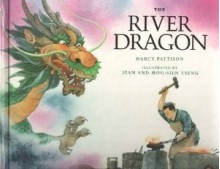 The River Dragon - Darcy Pattison, Jean Tseng, Mou-Sien Tseng