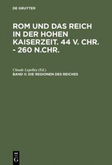 Die Regionen Des Reiches - Claude Lepelley, Peter Riedlberger