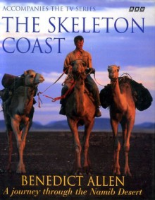 The Skeleton Coast: A journey through the Namib Desert - Benedict Allen