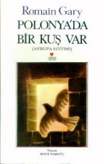 Polonya'da Bir Kuş Var (Avrupa Eğitimi) - Romain Gary