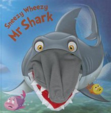 Sneezy Wheezy Mr Shark - Kate Thompson, Barry Green