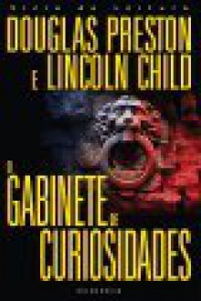 O Gabinete de Curiosidades (Pendergast #3) - Douglas Preston, Lincoln Child, Mário Dias Correia