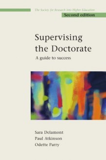 Supervising the Doctorate 2nd Edition (Society for Research into Higher Education) - Sara Delamont, Paul Atkinson, Odette Parry