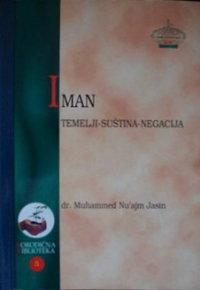 Iman - temelji, suština, negacija - محمد نعيم ياسين, Muhammed Nu'ajm Jasin, Zuhdija Adilović