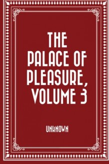 The Palace of Pleasure, Volume 3 - Unknown, William Painter