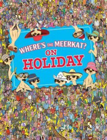 Where's the Meerkat?: On Holiday. Paul Moran - Paul Moran