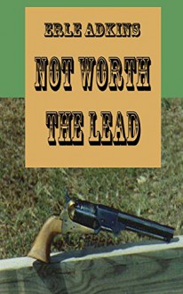 Not Worth The Lead - Earlene Wetherbee, Donald Adkins