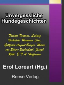 Unvergessliche Hundegeschichten - Theodor Fontane, Joseph Roth, E.T.A. Hoffmann, Erol Loreart