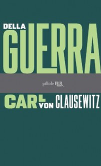 Della guerra (pillole BUR) (Italian Edition) - Von Clausewitz, Carl, G. Cardona