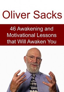 Oliver Sacks: 46 Awakening and Motivational Lessons that Will Awaken You: (Oliver Sacks, Motivational Lessons, Gratitude) - Matt Joe