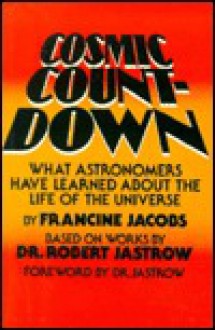 Cosmic Countdown: What Astronomers Have Learned about the Life of the Universe - Francine Jacobs