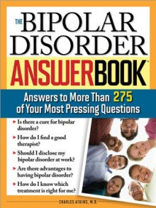 Bipolar Disorder Answer Book: Professional Answers to More than 275 Top Questions - Charles Atkins