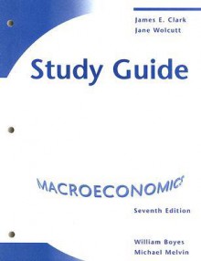 Economics Macro Study Guide 7th Edition - James E. Clark, William Boyes, Janet L. Wolcutt