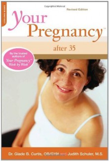 Your Pregnancy After 35: Revised Edition - Glade B. Curtis, Judith Schuler