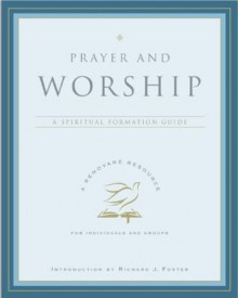 Prayer and Worship (A Renovare Resource) - Renovare