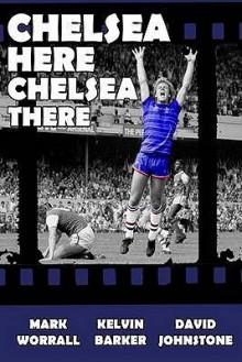 Chelsea Here Chelsea There - Mark Worrall, David Johnstone, Kelvin Barker