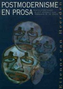 Postmodernisme En Prosa: Vertelstrategieë In Vyf Verhale Van Abraham H. De Vries - Etienne van Heerden