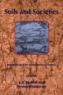Soils and Societies: Perspectives from Environmental History - J.R. McNeill