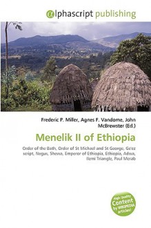 Menelik II of Ethiopia - Agnes F. Vandome, John McBrewster, Sam B Miller II