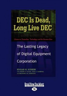 DEC Is Dead, Long Live DEC: The Lasting Legacy of Digital Equiment Corporation - Edgar H. Schein