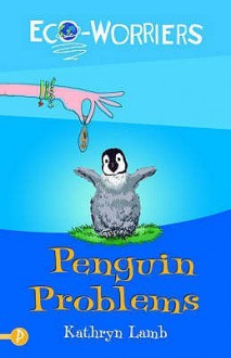 Penguin Problems (Eco Worriers) - Kathryn Lamb