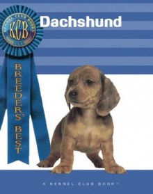 Dachshunds (Breeders' Best: A Kennel Club Book) - Stephen Nappe, Stephen Nappe, Carla Aldarelli, Bernd Brinkmann, Dorothy Eisele, Isabelle Francais