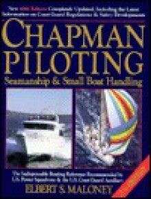 Chapman Piloting, Seamanship and Small Boat Handling - Elbert S. Maloney