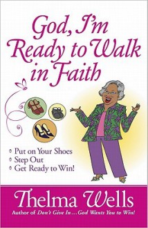 God, I'm Ready to Walk in Faith - Thelma Wells