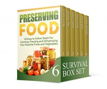 Survival Box Set: 33 Easy to Follow Steps For Canning. 48 Prepper Hacks and 25 Survival Strategies that Will Save Your Life (Preserving Food, Survival Gear, survivalist) - Melvin Garcia, Max Kessler, James Clark, Jerry Cline, Jeff Lewis, Samuel Allen