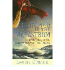 Glimmer of the Maelstrom - Louise Cusack