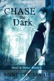 Chase the Dark (Steel & Stone) (Volume 1) - Marie Annette Brown