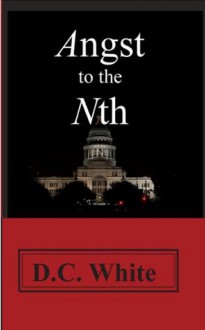 Angst to the Nth (The Angst Trilogy) - D.C. White