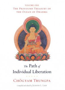 The Path of Individual Liberation (volume 1): The Profound Treasury of the Ocean of Dharma - Chögyam Trungpa, Judith L. Lief