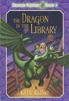 Dragon Keepers #3: The Dragon in the Library - Kate Klimo, John Shroades