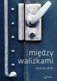 Między walizkami - Paulina Wilk