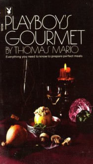 Playboy's Gourmet: Everything You Need to Know to Prepare Perfect Meals - Thomas Mario