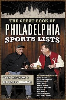 The Great Book of Philadelphia Sports Lists - Glen MacNow, Big Daddy Graham