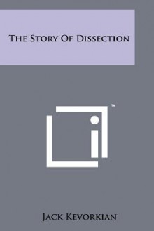 The Story of Dissection - Jack Kevorkian