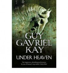 Under Heaven - Guy Gavriel Kay