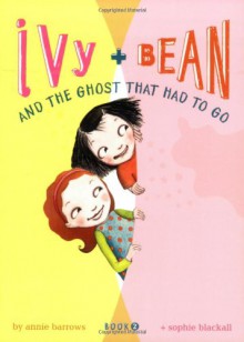 Ivy and Bean and the Ghost That Had to Go - Annie Barrows, Sophie Blackall